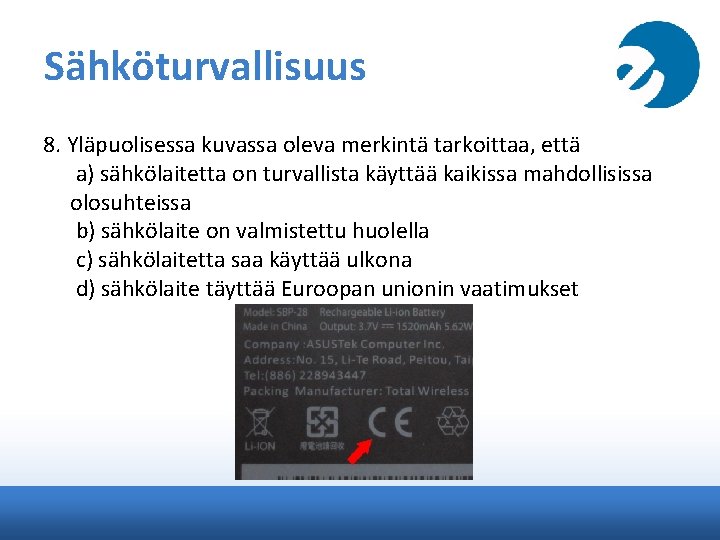 Sähköturvallisuus 8. Yläpuolisessa kuvassa oleva merkintä tarkoittaa, että a) sähkölaitetta on turvallista käyttää kaikissa