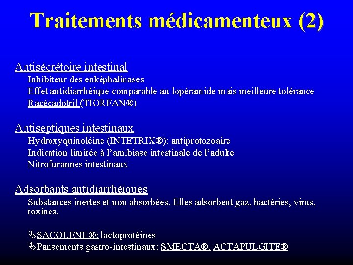 Traitements médicamenteux (2) Antisécrétoire intestinal Inhibiteur des enképhalinases Effet antidiarrhéique comparable au lopéramide mais