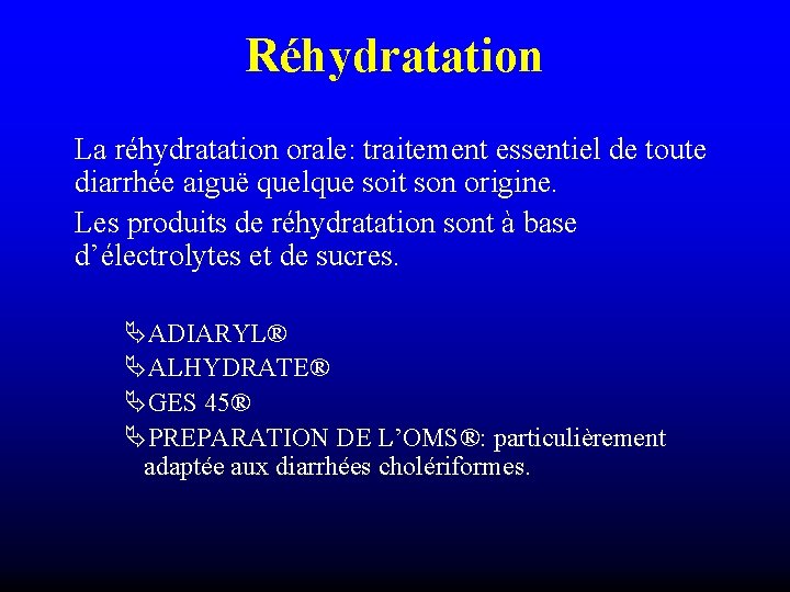 Réhydratation La réhydratation orale: traitement essentiel de toute diarrhée aiguë quelque soit son origine.