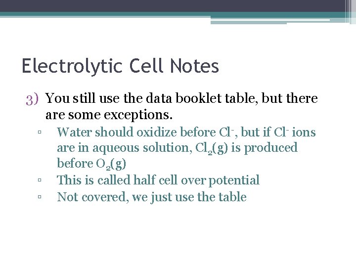 Electrolytic Cell Notes 3) You still use the data booklet table, but there are