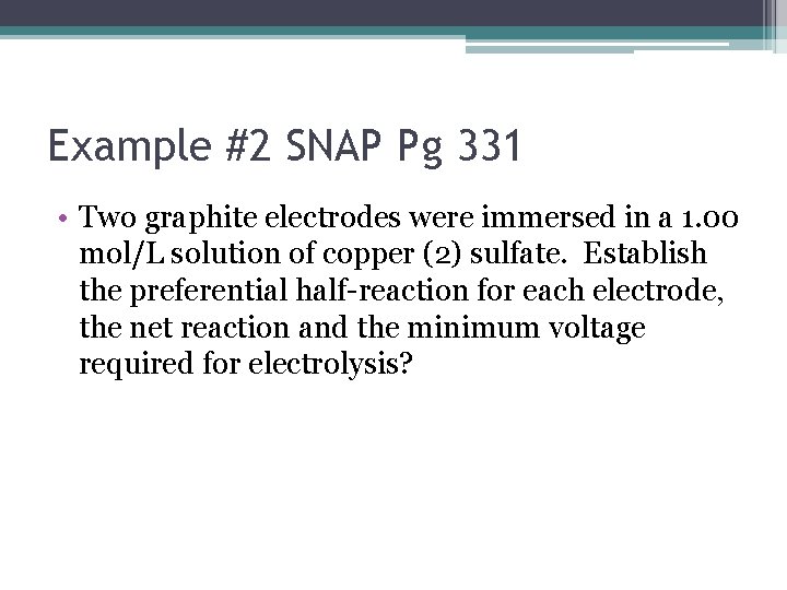 Example #2 SNAP Pg 331 • Two graphite electrodes were immersed in a 1.