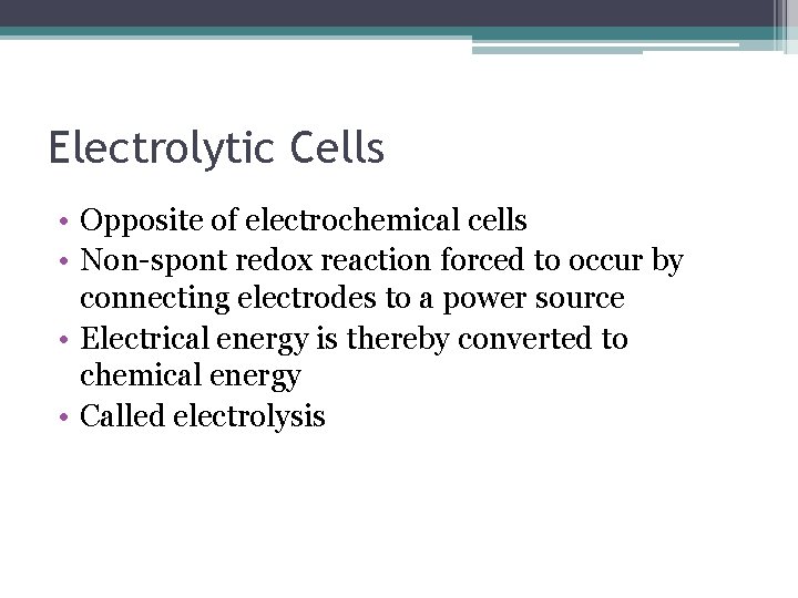 Electrolytic Cells • Opposite of electrochemical cells • Non-spont redox reaction forced to occur