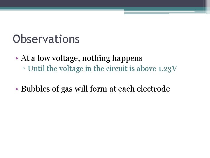 Observations • At a low voltage, nothing happens ▫ Until the voltage in the