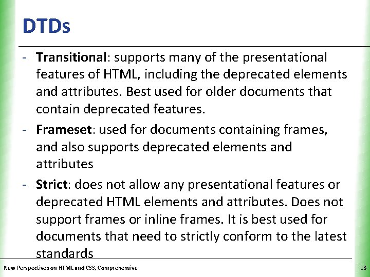 DTDs XP - Transitional: supports many of the presentational features of HTML, including the