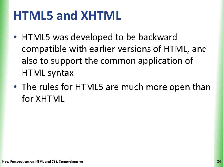 HTML 5 and XHTML XP • HTML 5 was developed to be backward compatible