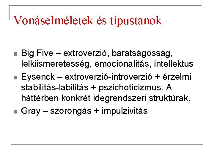 Vonáselméletek és típustanok n n n Big Five – extroverzió, barátságosság, lelkiismeretesség, emocionalitás, intellektus