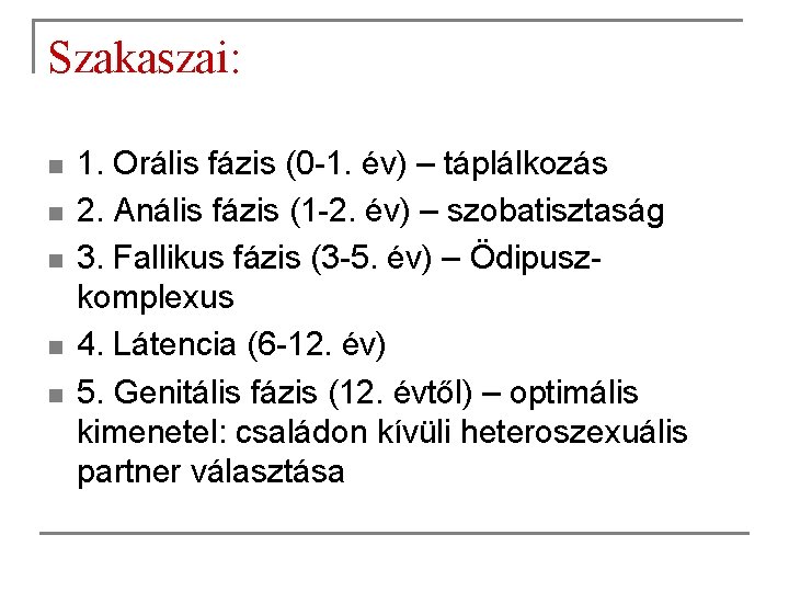 Szakaszai: n n n 1. Orális fázis (0 -1. év) – táplálkozás 2. Anális