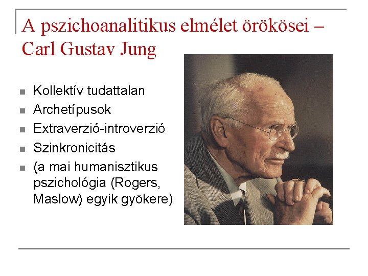 A pszichoanalitikus elmélet örökösei – Carl Gustav Jung n n n Kollektív tudattalan Archetípusok