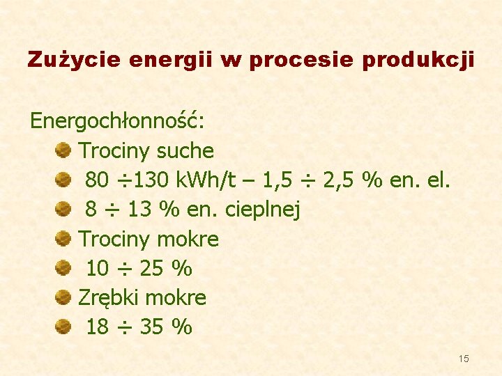 Zużycie energii w procesie produkcji Energochłonność: Trociny suche 80 ÷ 130 k. Wh/t –