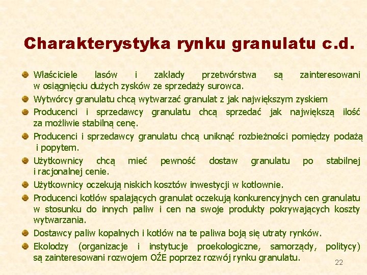 Charakterystyka rynku granulatu c. d. Właściciele lasów i zakłady przetwórstwa są zainteresowani w osiągnięciu