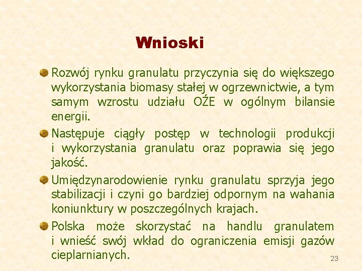 Wnioski Rozwój rynku granulatu przyczynia się do większego wykorzystania biomasy stałej w ogrzewnictwie, a