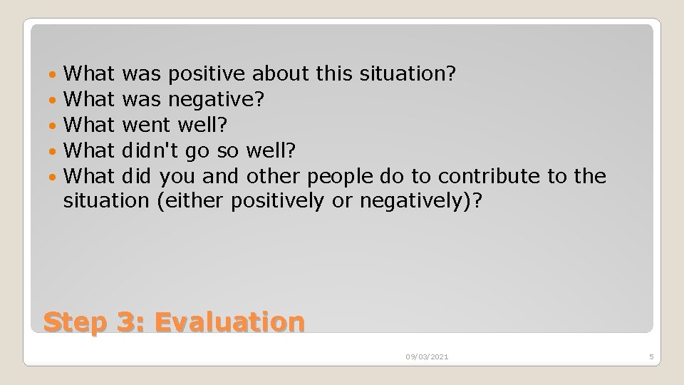 What was positive about this situation? What was negative? What went well? What didn't