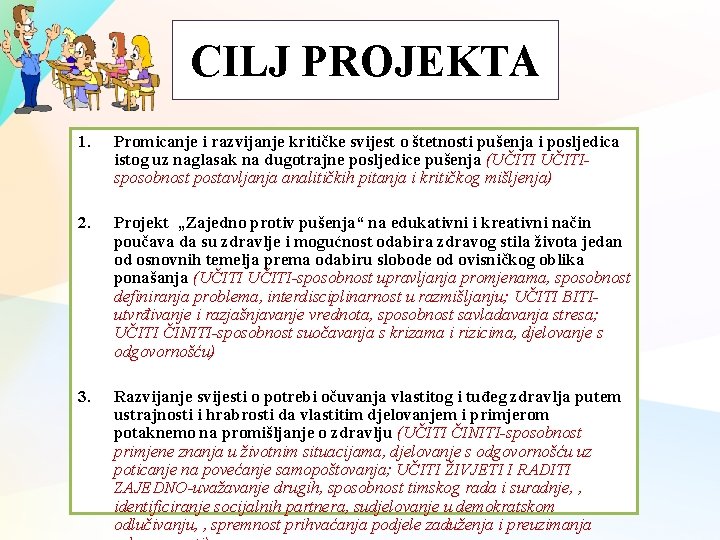 CILJ PROJEKTA 1. Promicanje i razvijanje kritičke svijest o štetnosti pušenja i posljedica istog