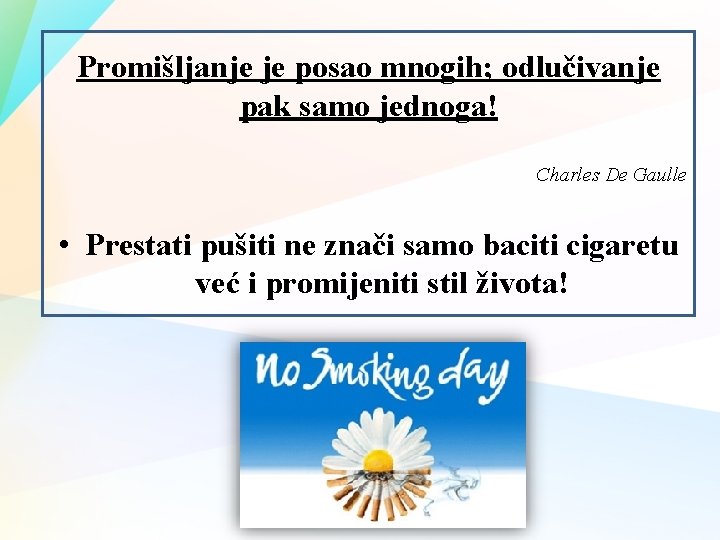 Promišljanje je posao mnogih; odlučivanje pak samo jednoga! Charles De Gaulle • Prestati pušiti