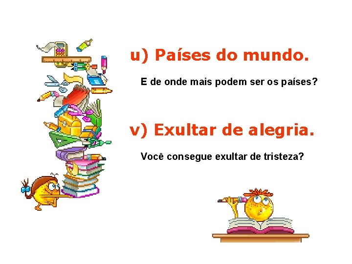 u) Países do mundo. E de onde mais podem ser os países? v) Exultar