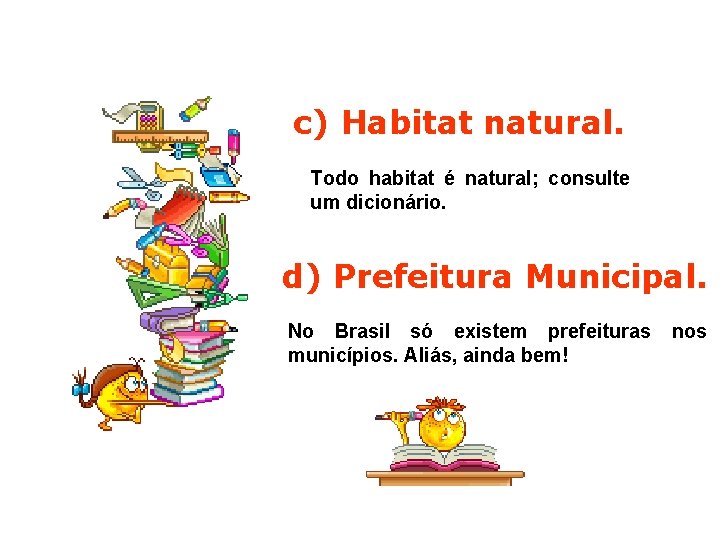c) Habitat natural. Todo habitat é natural; consulte um dicionário. d) Prefeitura Municipal. No