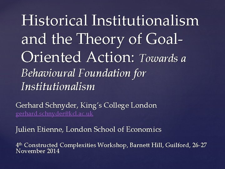 Historical Institutionalism and the Theory of Goal. Oriented Action: Towards a Behavioural Foundation for