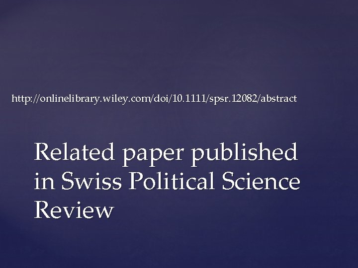 http: //onlinelibrary. wiley. com/doi/10. 1111/spsr. 12082/abstract Related paper published in Swiss Political Science Review