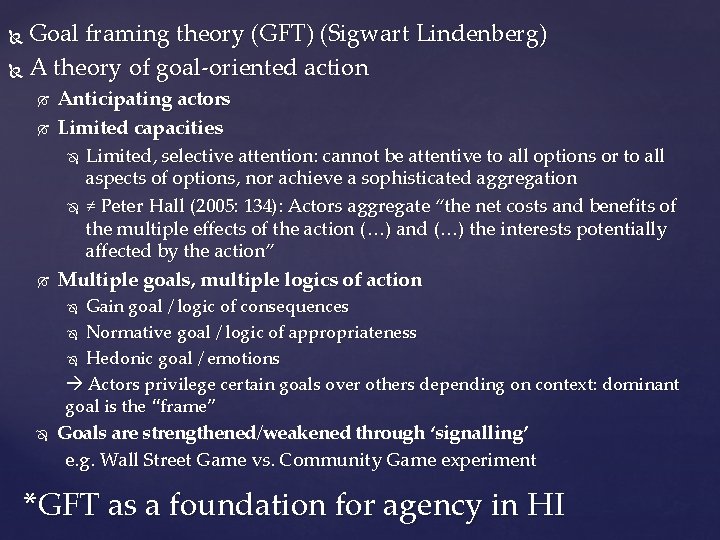 Goal framing theory (GFT) (Sigwart Lindenberg) A theory of goal-oriented action Anticipating actors Limited