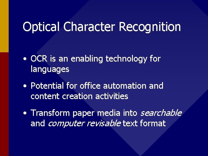 Optical Character Recognition • OCR is an enabling technology for languages • Potential for