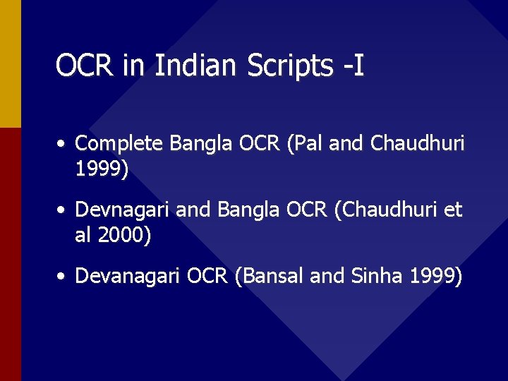 OCR in Indian Scripts -I • Complete Bangla OCR (Pal and Chaudhuri 1999) •