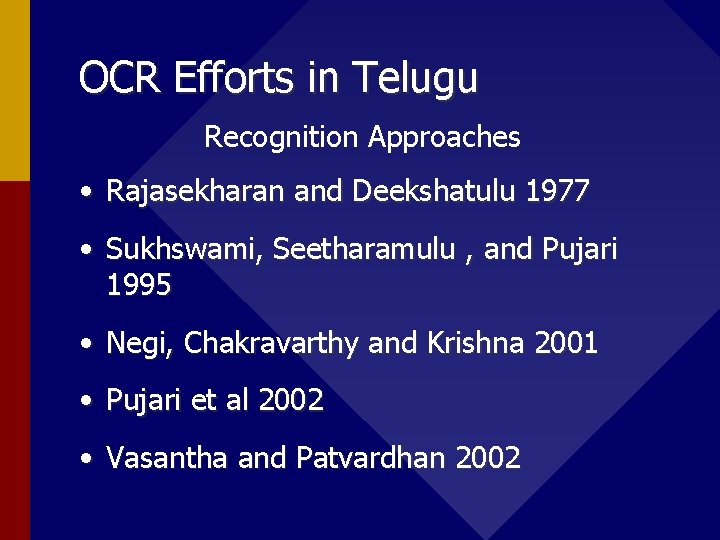 OCR Efforts in Telugu Recognition Approaches • Rajasekharan and Deekshatulu 1977 • Sukhswami, Seetharamulu