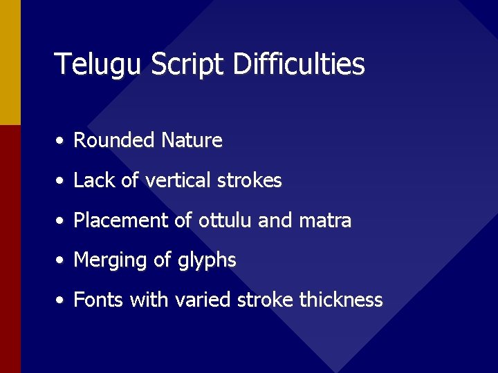 Telugu Script Difficulties • Rounded Nature • Lack of vertical strokes • Placement of