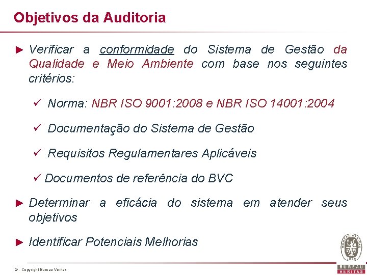 Objetivos da Auditoria ► Verificar a conformidade do Sistema de Gestão da Qualidade e