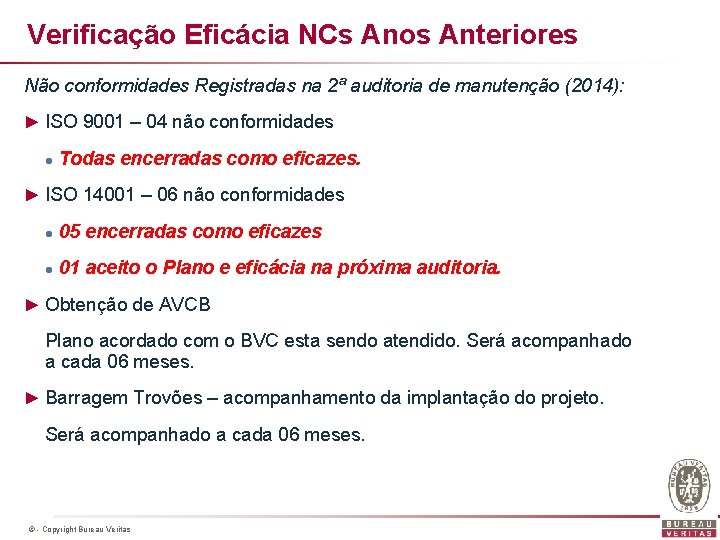 Verificação Eficácia NCs Anos Anteriores Não conformidades Registradas na 2ª auditoria de manutenção (2014):