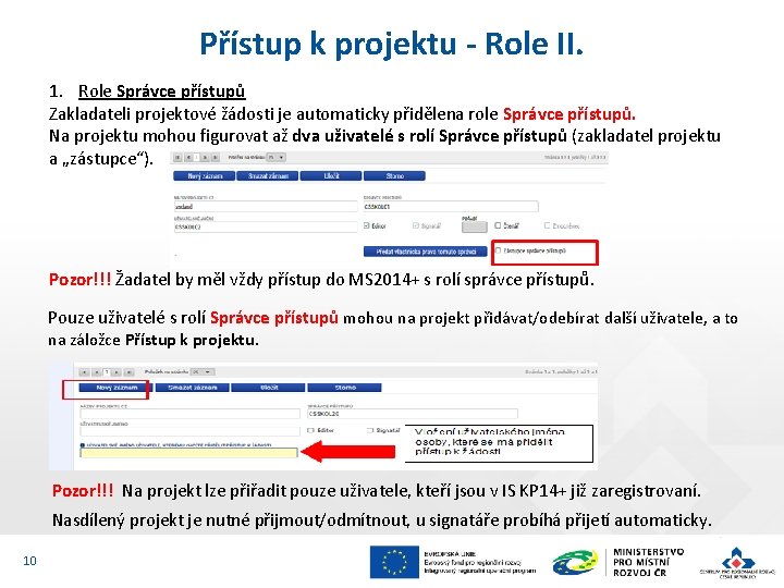 Přístup k projektu - Role II. 1. Role Správce přístupů Zakladateli projektové žádosti je