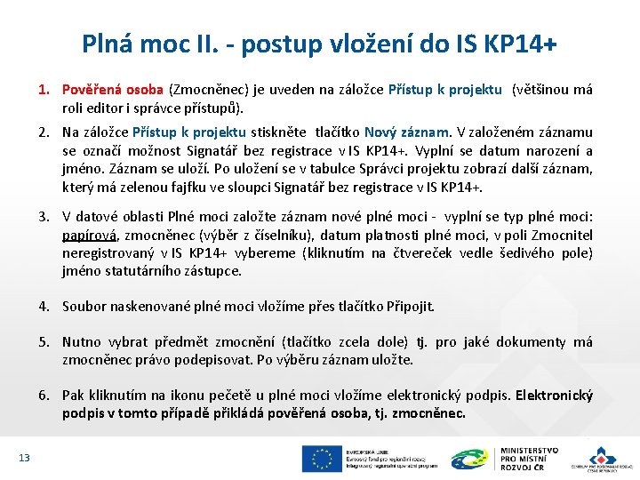 Plná moc II. - postup vložení do IS KP 14+ 1. Pověřená osoba (Zmocněnec)