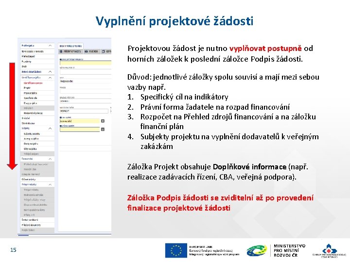 Vyplnění projektové žádosti Projektovou žádost je nutno vyplňovat postupně od horních záložek k poslední