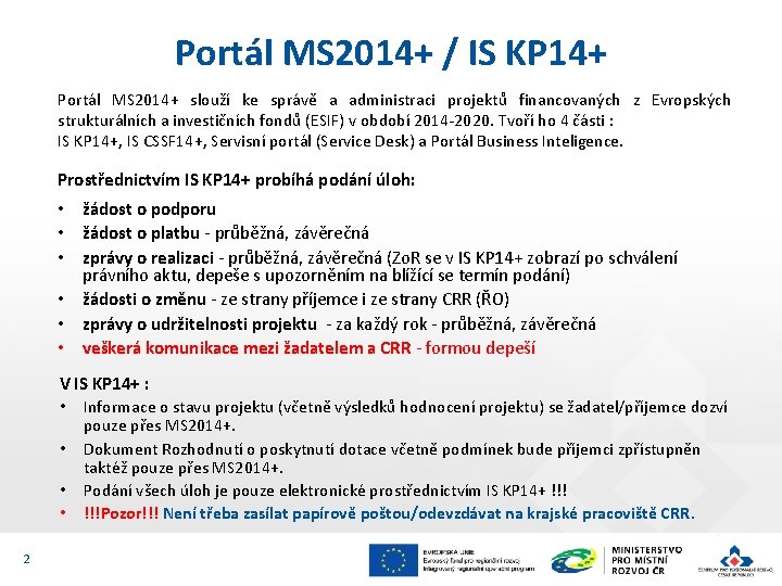 Portál MS 2014+ / IS KP 14+ Portál MS 2014+ slouží ke správě a