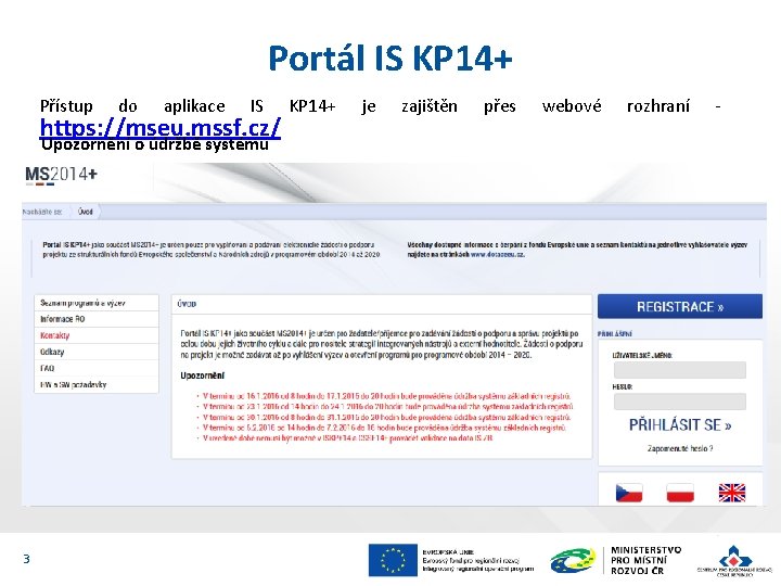 Portál IS KP 14+ Přístup do aplikace IS https: //mseu. mssf. cz/ Upozornění o