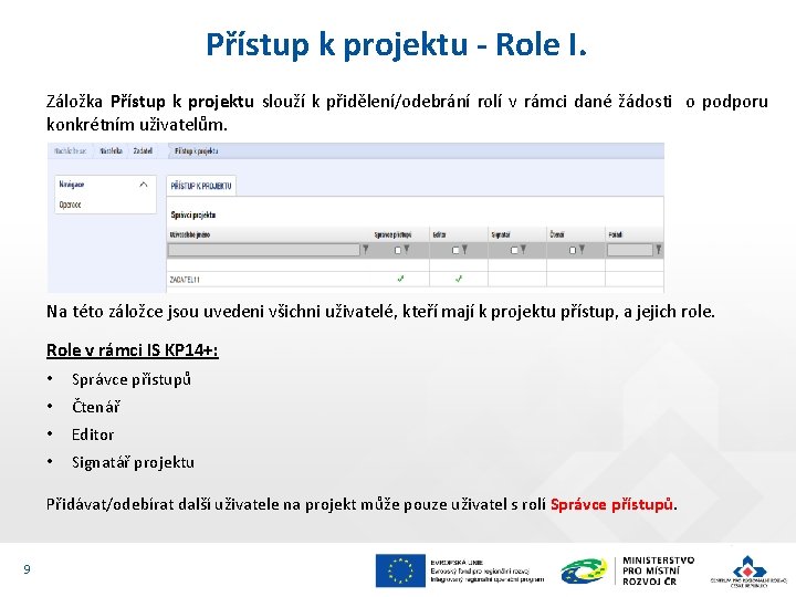 Přístup k projektu - Role I. Záložka Přístup k projektu slouží k přidělení/odebrání rolí