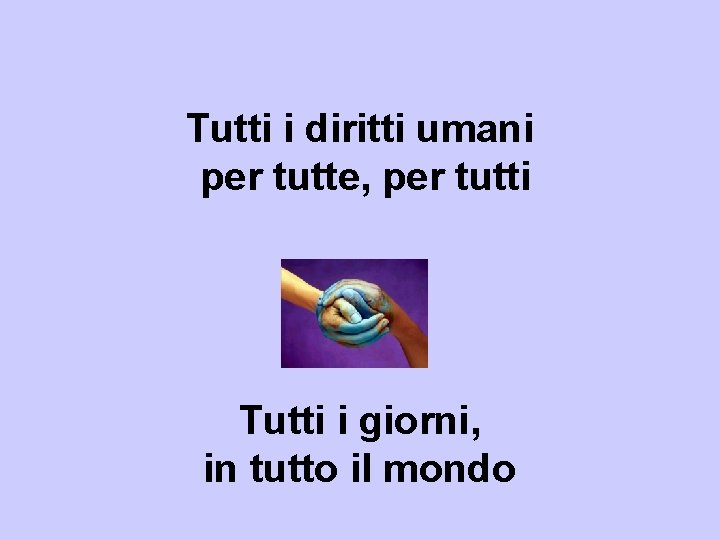 Tutti i diritti umani per tutte, per tutti Tutti i giorni, in tutto il