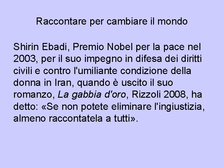 Raccontare per cambiare il mondo Shirin Ebadi, Premio Nobel per la pace nel 2003,