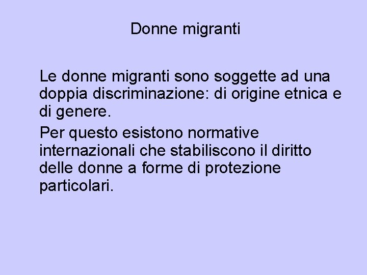 Donne migranti Le donne migranti sono soggette ad una doppia discriminazione: di origine etnica