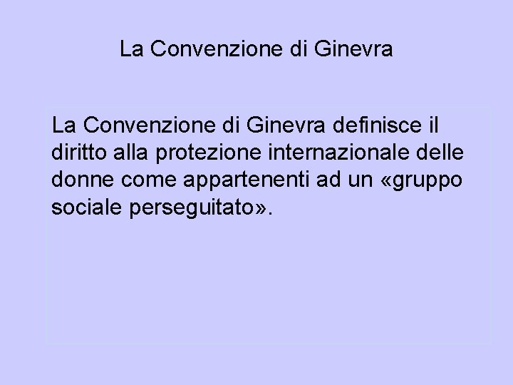 La Convenzione di Ginevra definisce il diritto alla protezione internazionale delle donne come appartenenti