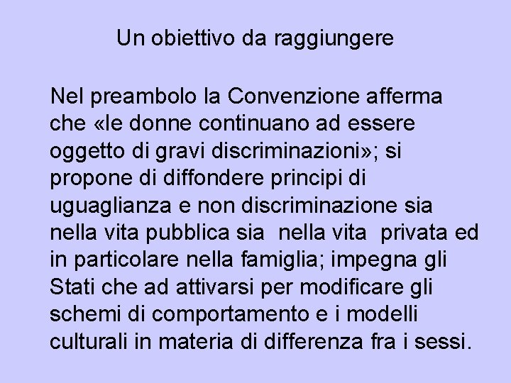 Un obiettivo da raggiungere Nel preambolo la Convenzione afferma che «le donne continuano ad