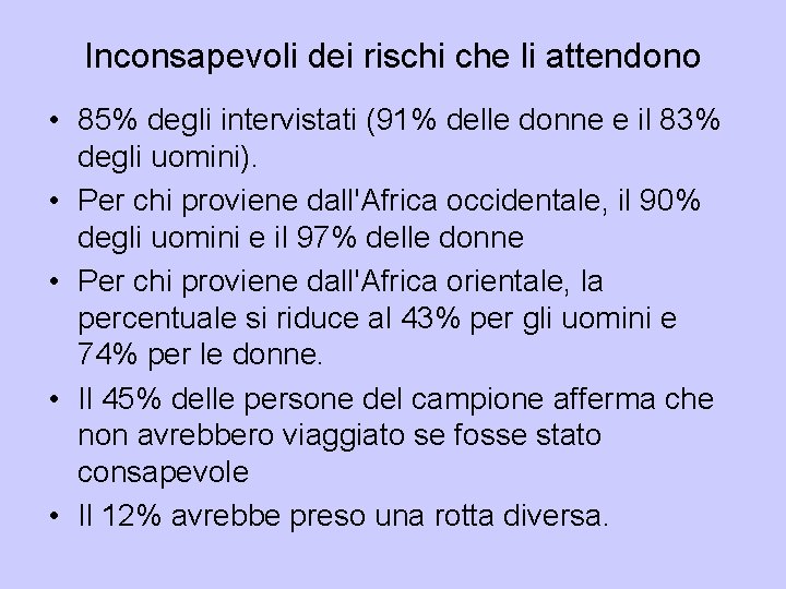 Inconsapevoli dei rischi che li attendono • 85% degli intervistati (91% delle donne e