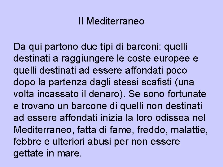 Il Mediterraneo Da qui partono due tipi di barconi: quelli destinati a raggiungere le