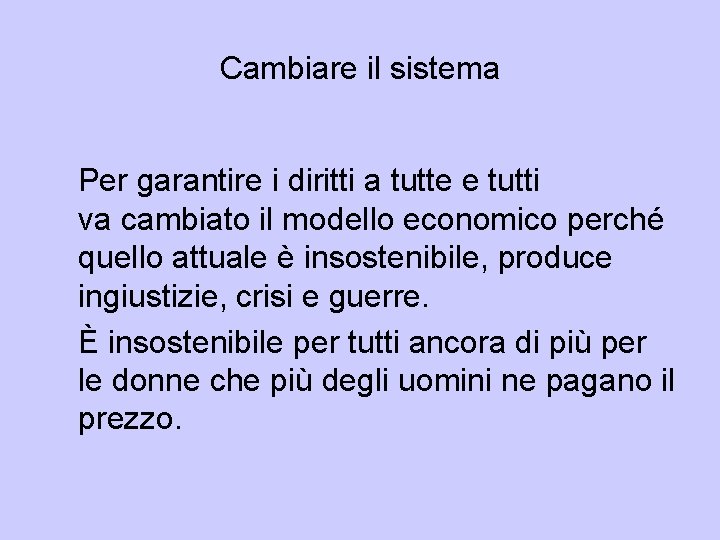 Cambiare il sistema Per garantire i diritti a tutte e tutti va cambiato il