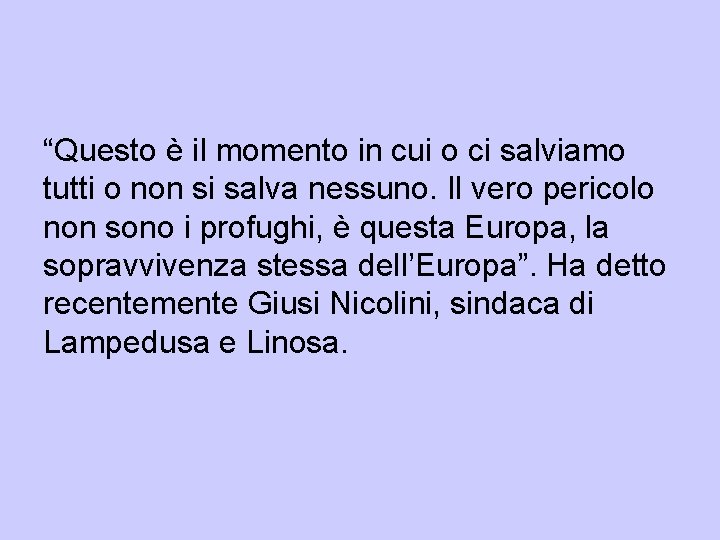 “Questo è il momento in cui o ci salviamo tutti o non si salva