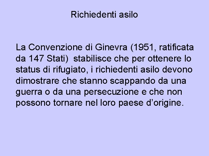 Richiedenti asilo La Convenzione di Ginevra (1951, ratificata da 147 Stati) stabilisce che per