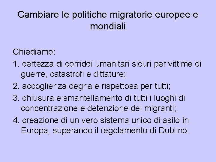 Cambiare le politiche migratorie europee e mondiali Chiediamo: 1. certezza di corridoi umanitari sicuri