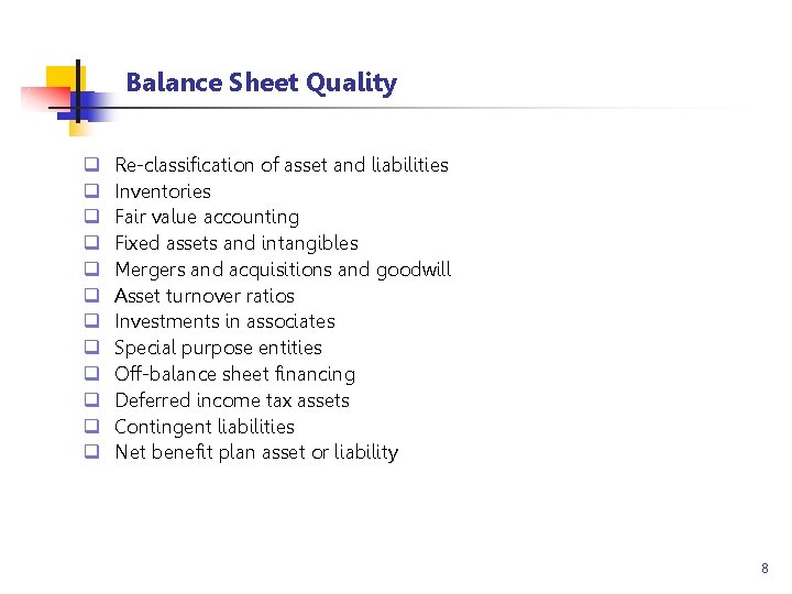 Balance Sheet Quality q q q Re-classification of asset and liabilities Inventories Fair value