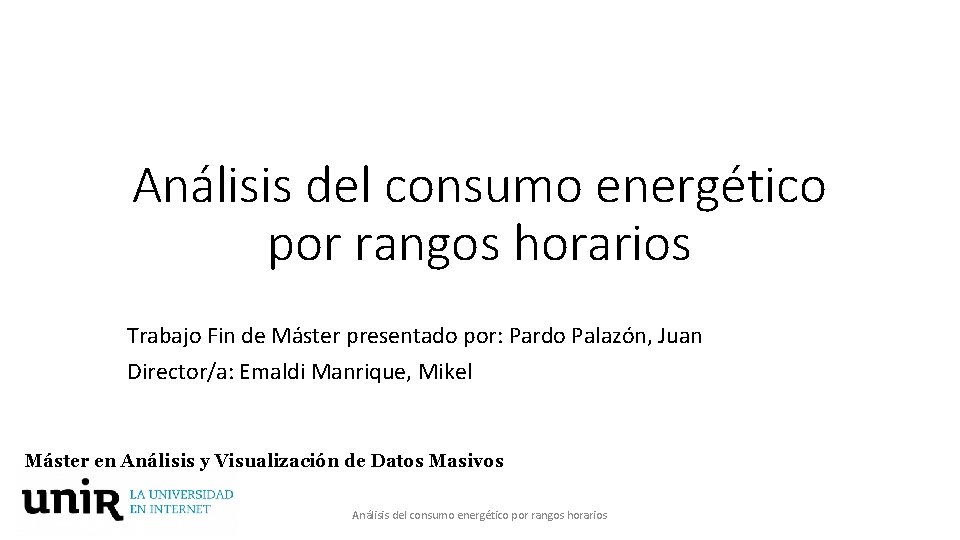 Análisis del consumo energético por rangos horarios Trabajo Fin de Máster presentado por: Pardo