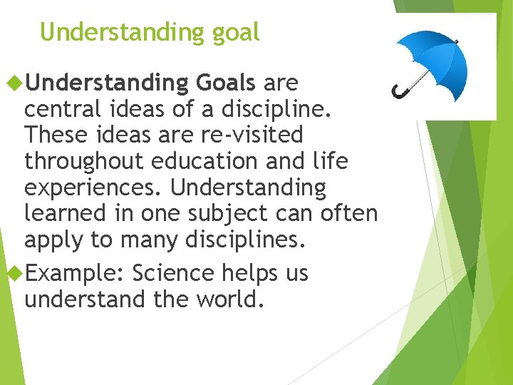 Understanding goal Understanding Goals are central ideas of a discipline. These ideas are re-visited