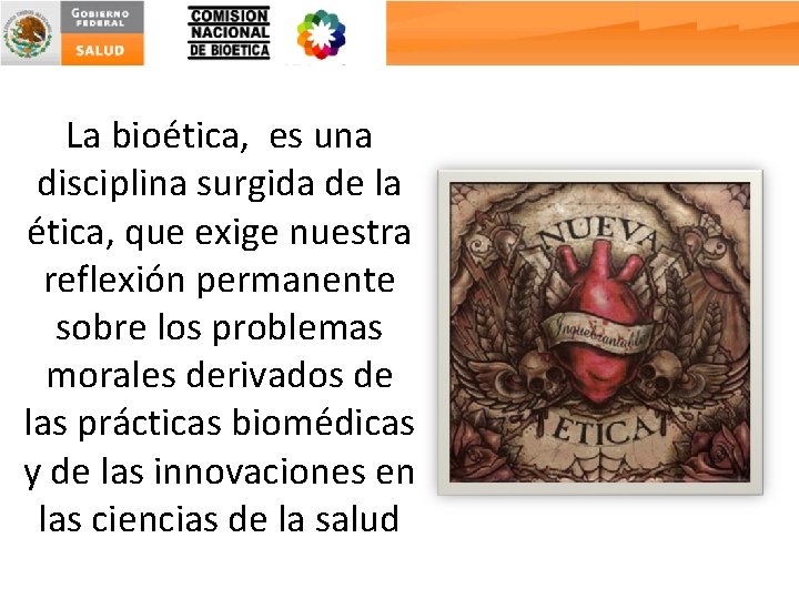 La bioética, es una disciplina surgida de la ética, que exige nuestra reflexión permanente